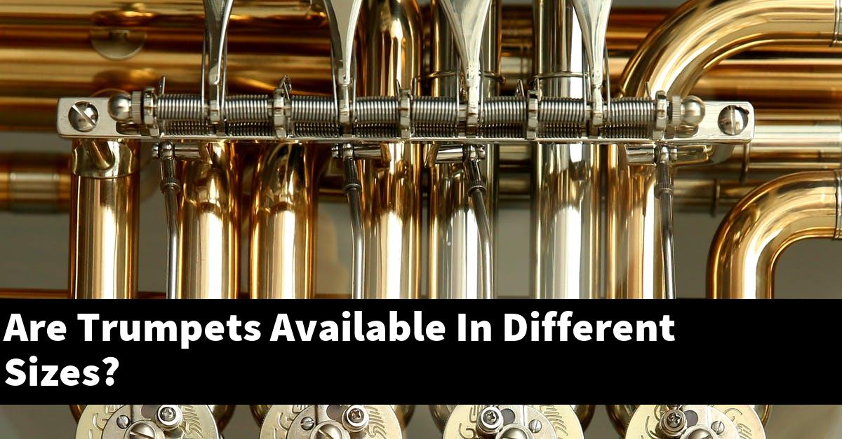 Are Trumpets Available In Different Sizes?