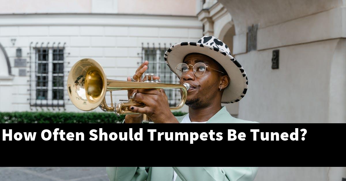 How Often Should Trumpets Be Tuned?