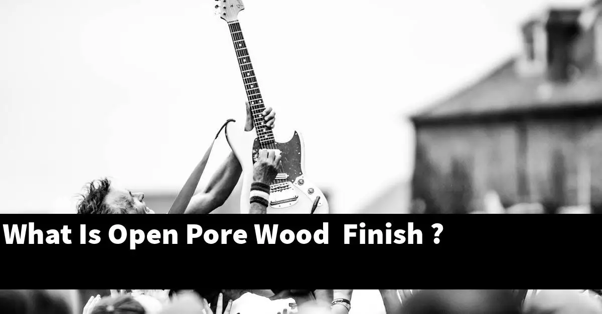 What Is Open Pore Wood Finish ?
